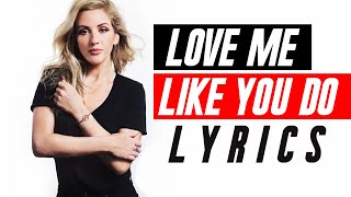 Ellie Goulding - Love Me Like You Do (Lyrics)