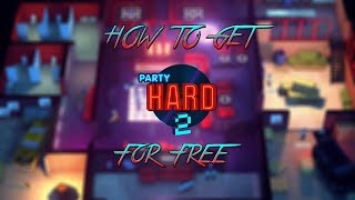 How To Get Party Hard 2 For Free on PC  | Tutorial 2018 |