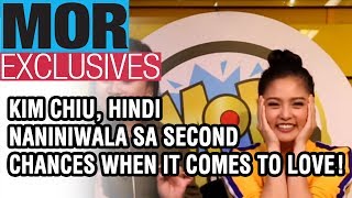 #MORExclusives: Kim Chiu, hindi naniniwala sa second chances when it comes to love!