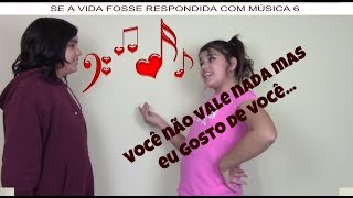 SE A VIDA FOSSE RESPONDIDA COM MÚSICA 6