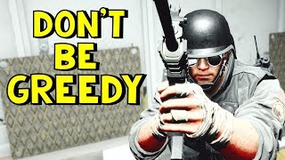 Don't be Greedy | Rainbow Six Siege