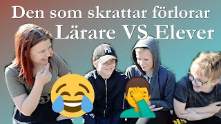 DEN SOM SKRATTAR FÖRLORAR | Lärare vs elever