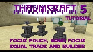 Thaumcraft 5 Tutorial - Part 10 - Focus Pouch, Wand focus Equal Trade and Wand Focus Builder