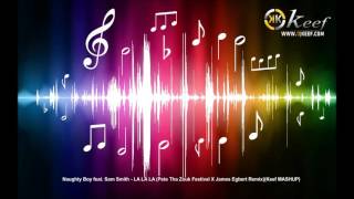Naughty Boy feat Sam Smith - LA LA LA (Pete Tha Zouk Festival X James Egbert Remix) (Keef MASHUP)