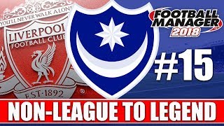 Non-League to Legend FM18 | PORTSMOUTH | Part 15 | LIVERPOOL | Football Manager 2018