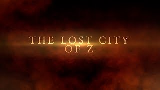 "The Lost City of Z" : Very Old FanMade Trailer