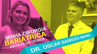 Minha Cirurgia Bariátrica - Escolha da Técnica - Entrevista com Dr. Oscar Barrozo Marra