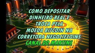 COMO DEPOSITAR DINHEIRO REAL E TROCA PELA MOEDA BITCOIN NA CORRETORA NEGOCIECOINS