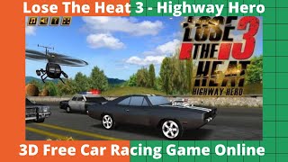 Lose The Heat 3 - Highway Hero - 3D Free Car Racing Game Online