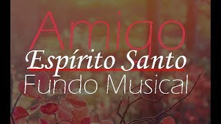Fundo Musical Amigo Espírito Santo | Fundo para Oração by Cicero Euclides