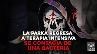 La Parka regresa a terapia intensiva por bacteria