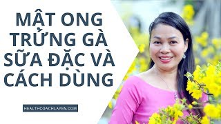 Tác dụng không ngờ của Mật ong trứng gà sữa đặc và cách dùng hiệu quả