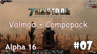 7 Days to Die (Alpha 16 + ValMod + Compopack) #07 - Прибытие в пункт назначения