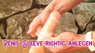 Penis Sleeve richtig anlegen ? Mehr Umfang, mehr Länge, mehr Lust