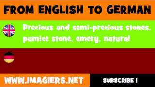 FROM ENGLISH TO GERMAN = Precious and semi precious stones, pumice stone, emery, natural abrasives, other minerals and precious metals