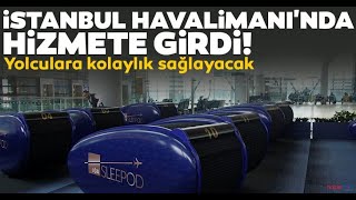 İstanbul Havaliman'ında Uyku Kabini Uygulaması Başladı