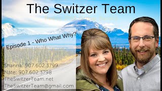 The Switzer Team - Anchorage Alaska Real Estate. Episode 1 - Who we are and why we love what we do!