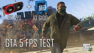Grand Theft Auto V (GTA 5) FPS TEST !! || RX 470 + İ3 6100