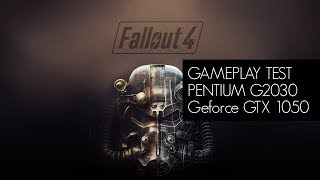 Gameplay Test: Fallout 4 - Pentium G2030 / GTX 1050