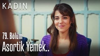 Asortik yemek.. - Kadın 79. Bölüm