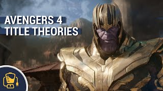 Top 5 "Avengers 4" Title Theories (SPOILERS)