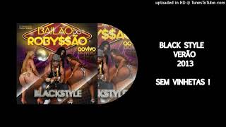 CD BLACK STYLE - VERÃO 2013 BAILÃO DO ROBYSSÃO (SEM VINHETAS)