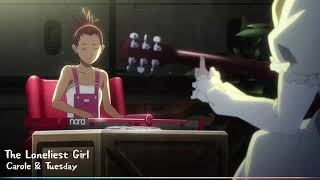 Carole and Tuesday - キャロル＆チューズデイ 「The Loneliest Girl」 ~ Better Video ~
