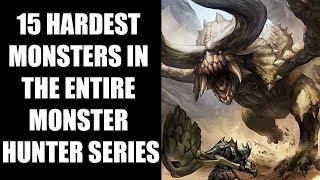 15 HARDEST Monsters In The Entire Monster Hunter Series
