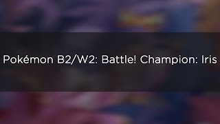 Pokémon B2/W2: Battle! Champion: Iris (Remastered)