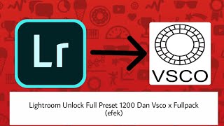 Download  Lightroom CC FULL PACK UNLOCK & VSCO X FULL Pack GRATIS!