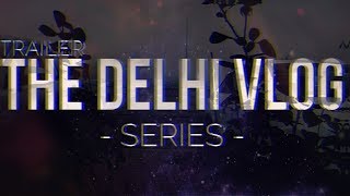 TRAILER - The Delhi Vlog Series | MR.TUN121
