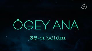 Ögey ana (36-cı bölüm)