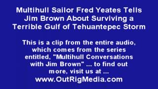 Multihull Pioneer Jim Brown Interviews Catamaran Sailor Who Survived a Terrible Storm at Sea