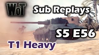 World of Tanks - T1 Heavy - Daily Subscriber Replays S5 E56