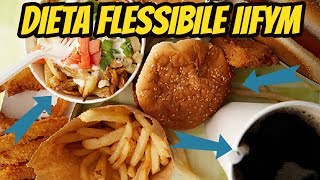 IIFYM Dieta FLESSIBILE : FUNZIONA VERAMENTE ? ** Mangia Quello Che Vuoi Nei Macros** ???