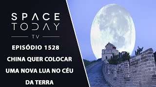 China Quer Colocar Uma Nova Lua No Céu da Terra - Space Today TV Ep.1528