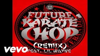 Future ft. Lil Wayne - Karate Chop (Remix) (Official Audio)