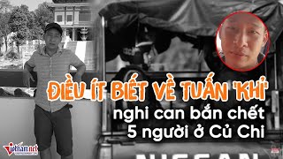 Điều ít biết về nghi can Tuấn 'khỉ' bắn chết 5 người ở Củ Chi | Tin tức Vietnamnet