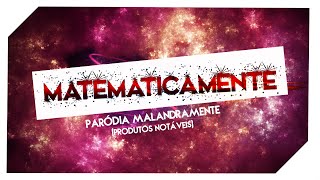 Matemáticamente (Produtos Notáveis) - Paródia Malandramente