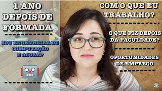 1 ANO DEPOIS DE FORMADA EM ENGENHARIA DE COMPUTAÇÃO
