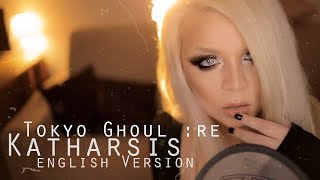 TOKYO GHOUL RE Op 2 - Katharsis - ENGLISH Version by Amy B