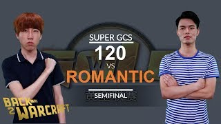 Super GCS 2018 - Semifinal: [U] 120 vs. Romantic[H]