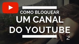 como bloquer um canal do youtube