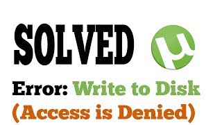 How to fix Error Write to Disk Access Denied in uTorrent | 2020