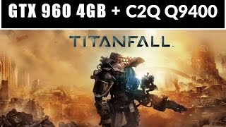 TITANFALL - Intel Core 2 Quad Q9400 + GTX 960 4GB