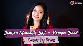 JANGAN MENANGIS LAGI - KANGEN BAND | COVER BY INES