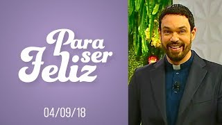 Para ser Feliz - 04/09/18 - Amadurecer através do sofrimento