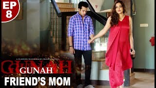 Gunah - Friend's Mom - Episode 08 | गुनाह - फ्रेंड्स मॉम | FWFOriginals