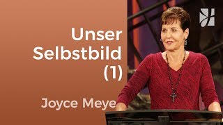 Unser Selbstbild und unsere Zukunft (1) – Joyce Meyer – Persönlichkeit stärken