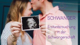 Erstuntersuchung Schwangerschaft - Erfahre was auf dich zukommt